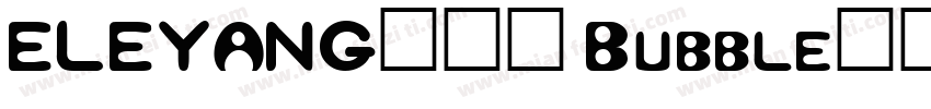 ELEYANG饿了羊 Bubble字体字体转换